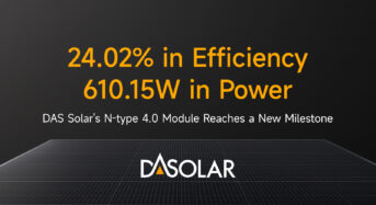 24.02% in Efficiency, 610.15W in Power: DAS Solar’s N-type 4.0 Module Reaches a New Milestone